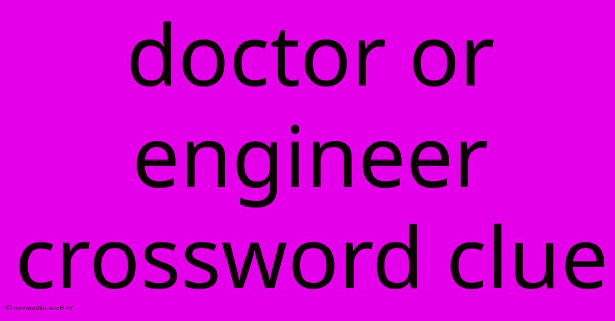 Doctor Or Engineer Crossword Clue Doctor Or Engineer Crossword Clue