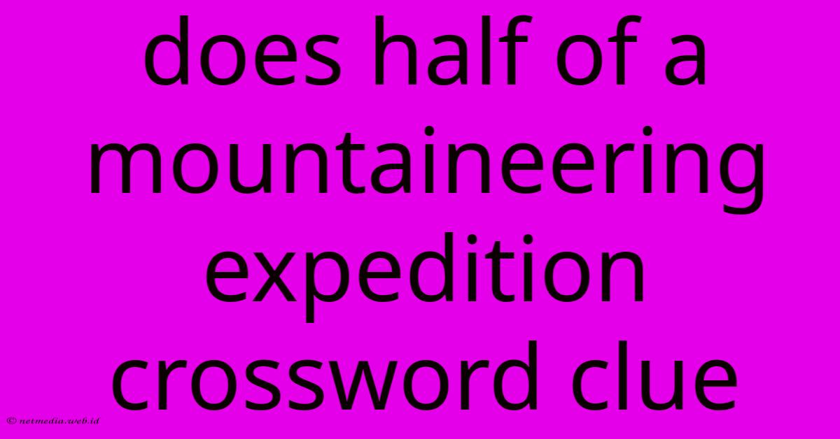 Does Half Of A Mountaineering Expedition Crossword Clue Does Half Of A Mountaineering Expedition Crossword Clue