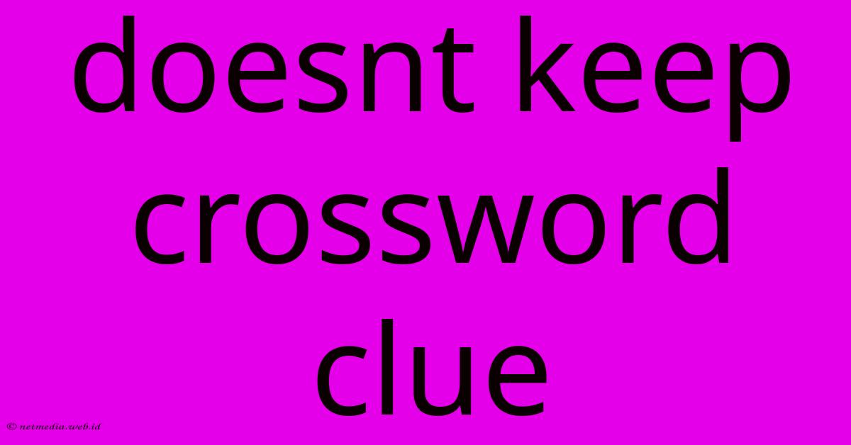 Doesnt Keep Crossword Clue