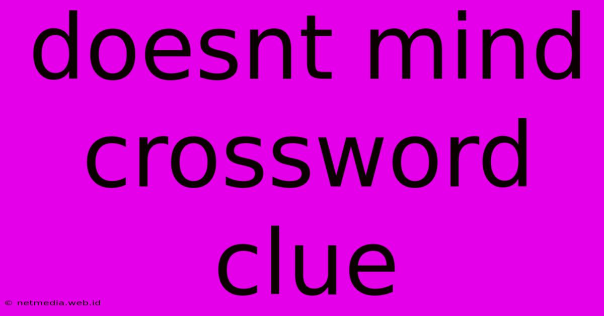 Doesnt Mind Crossword Clue