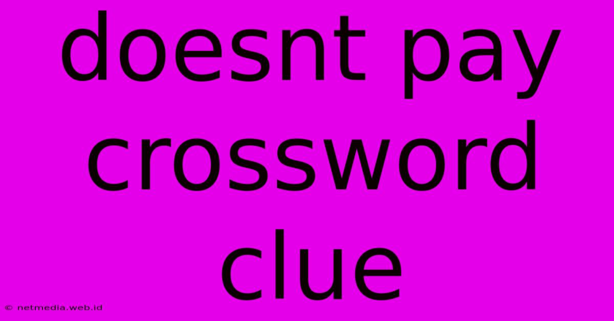 Doesnt Pay Crossword Clue