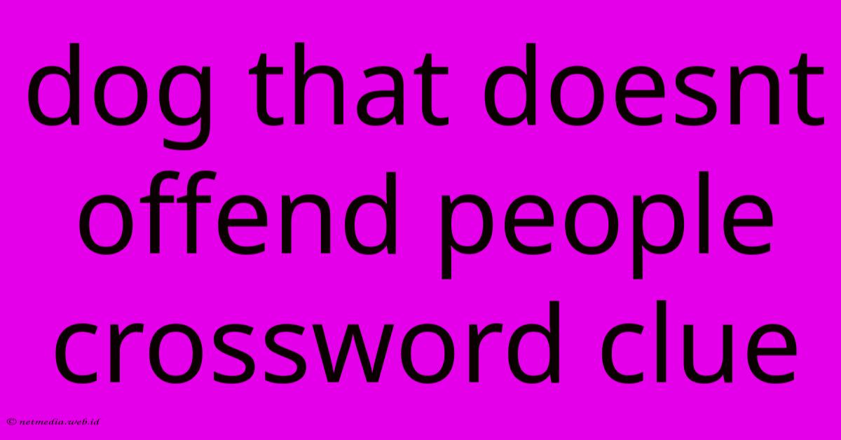 Dog That Doesnt Offend People Crossword Clue Dog That Doesnt Offend People Crossword Clue
