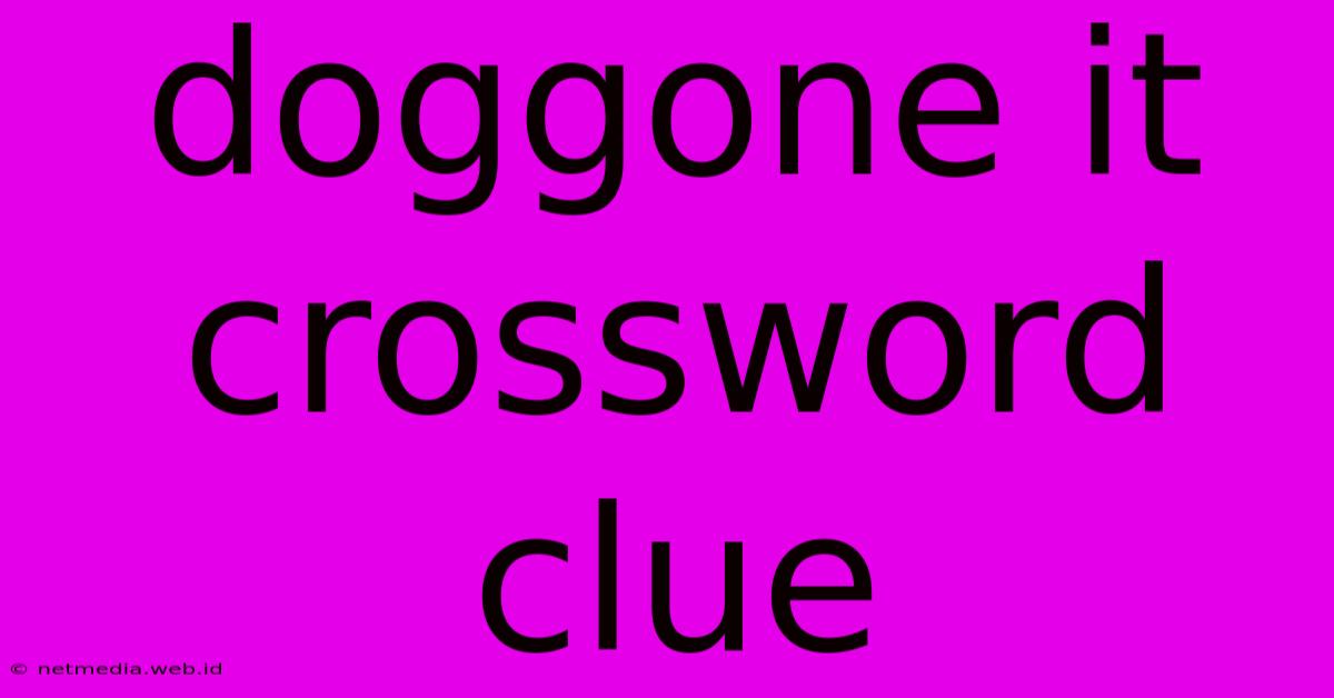 Doggone It Crossword Clue