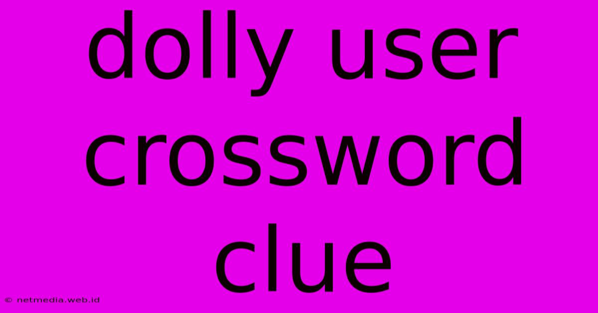 Dolly User Crossword Clue