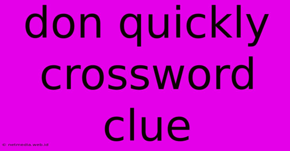 Don Quickly Crossword Clue