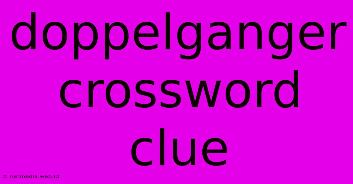 Doppelganger Crossword Clue