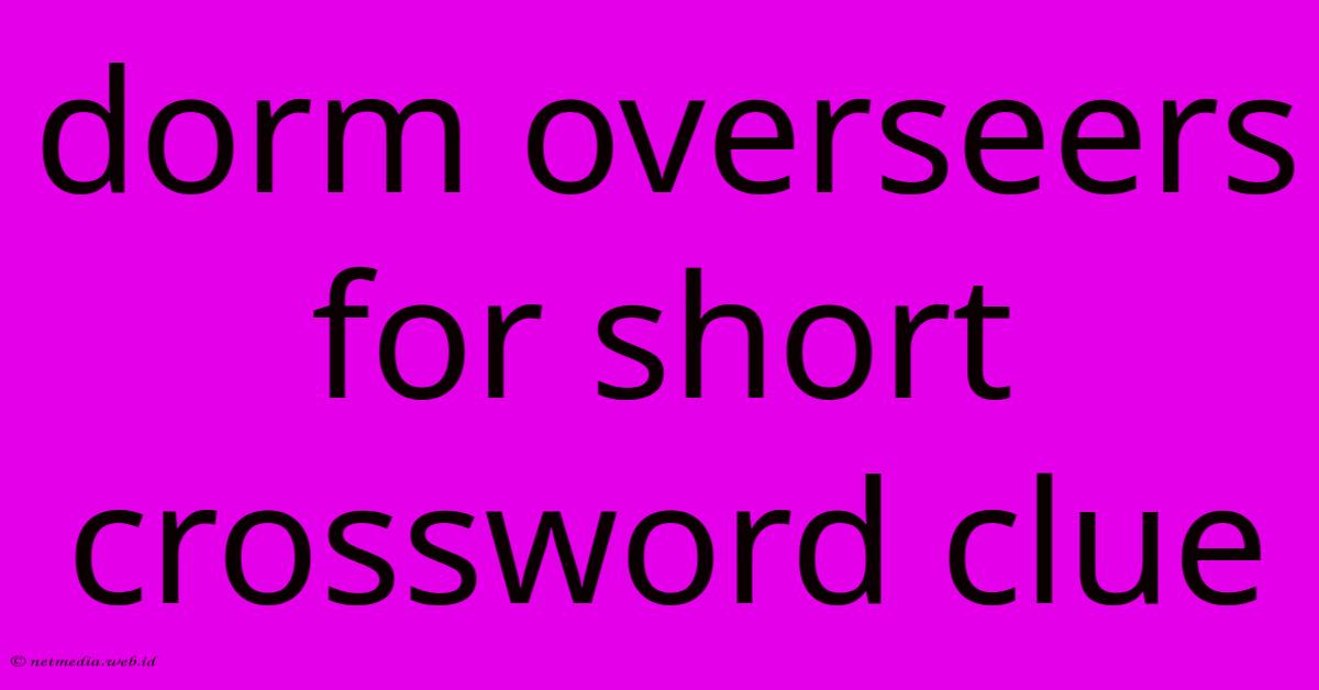 Dorm Overseers For Short Crossword Clue