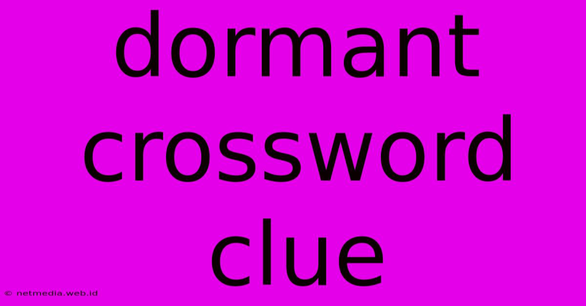 Dormant Crossword Clue