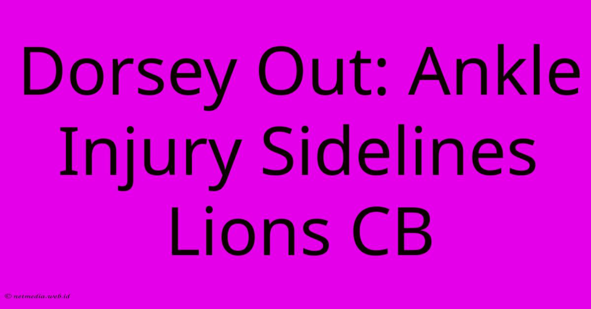Dorsey Out: Ankle Injury Sidelines Lions CB Dorsey Out: Ankle Injury Sidelines Lions CB