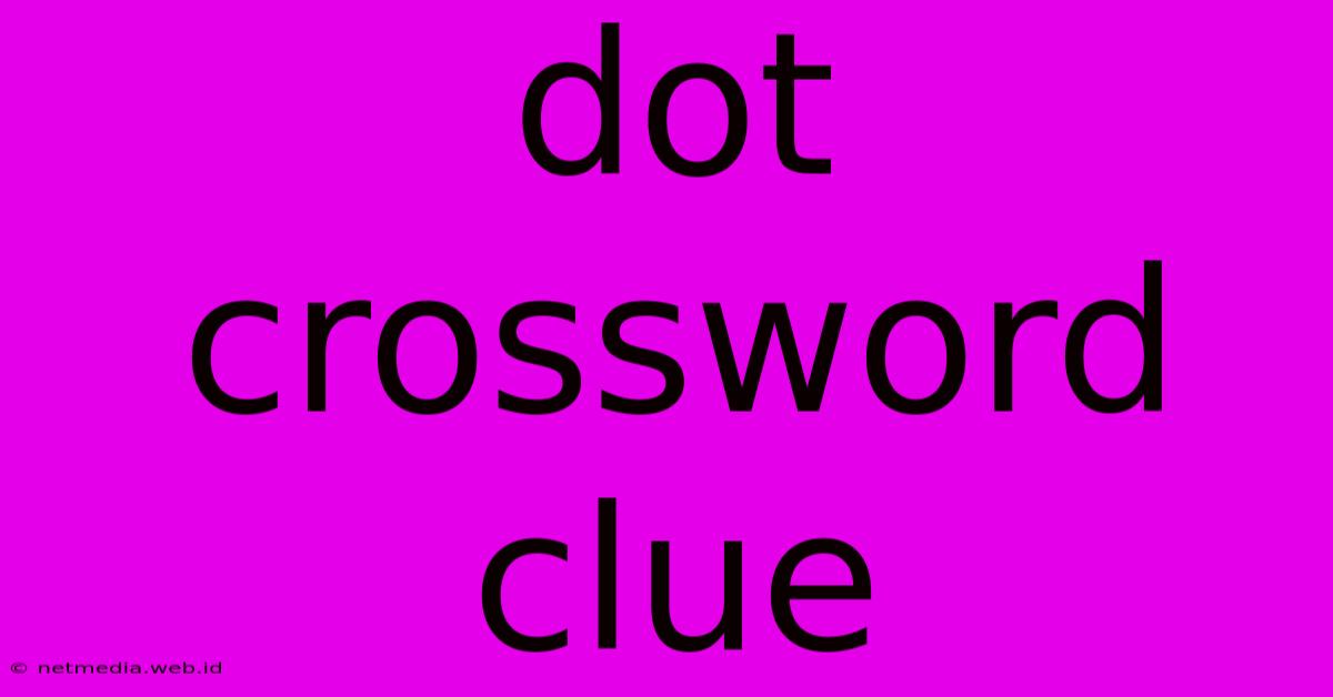 Dot Crossword Clue