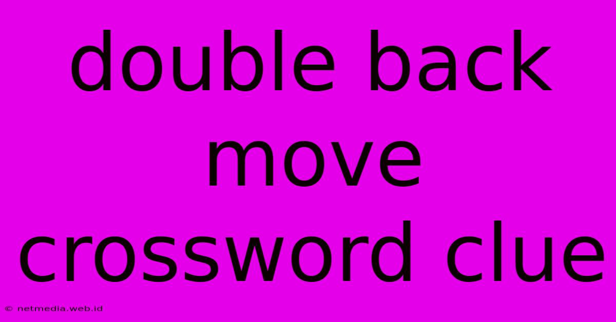 Double Back Move Crossword Clue