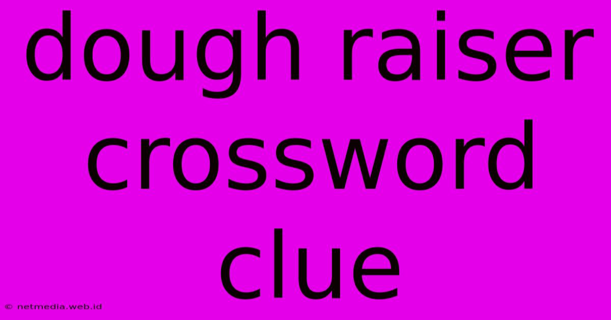 Dough Raiser Crossword Clue