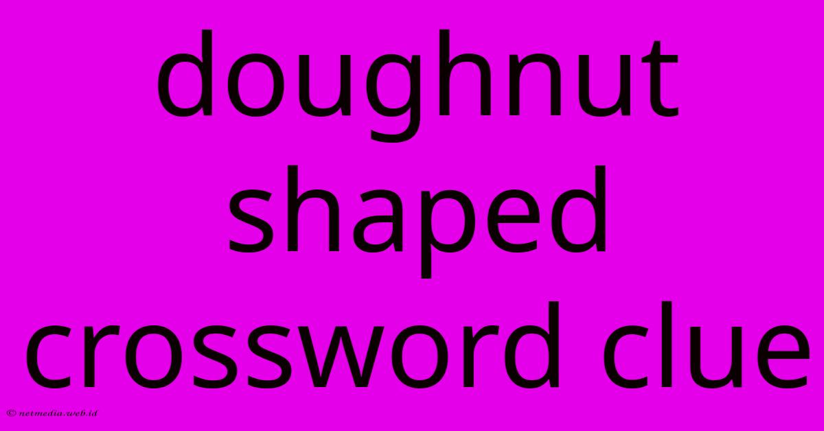 Doughnut Shaped Crossword Clue Doughnut Shaped Crossword Clue