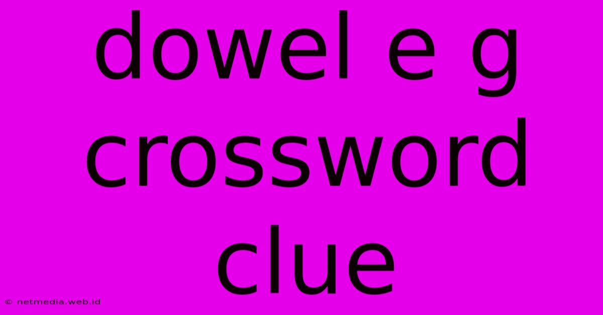 Dowel E G Crossword Clue