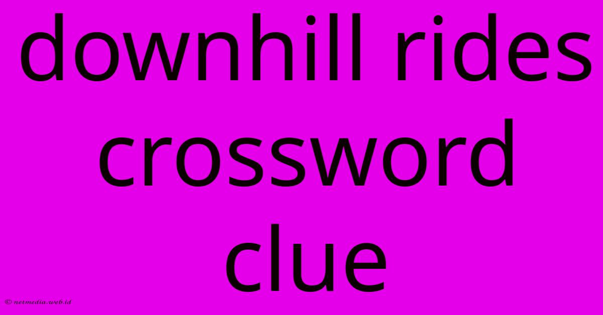 Downhill Rides Crossword Clue Downhill Rides Crossword Clue