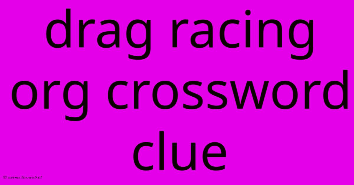 Drag Racing Org Crossword Clue Drag Racing Org Crossword Clue