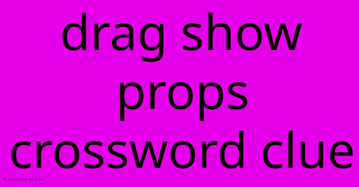 Drag Show Props Crossword Clue Drag Show Props Crossword Clue