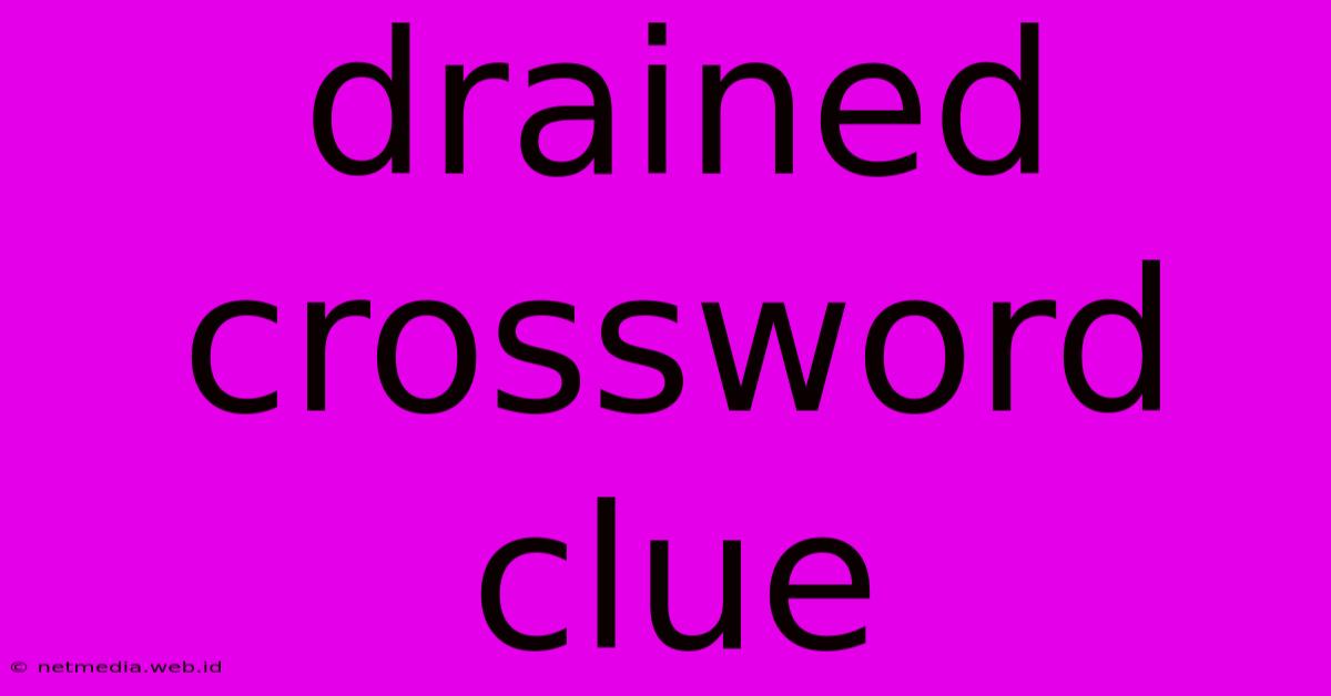 Drained Crossword Clue