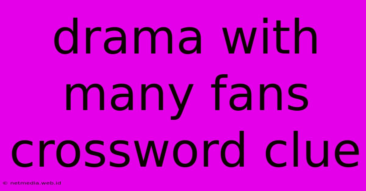 Drama With Many Fans Crossword Clue