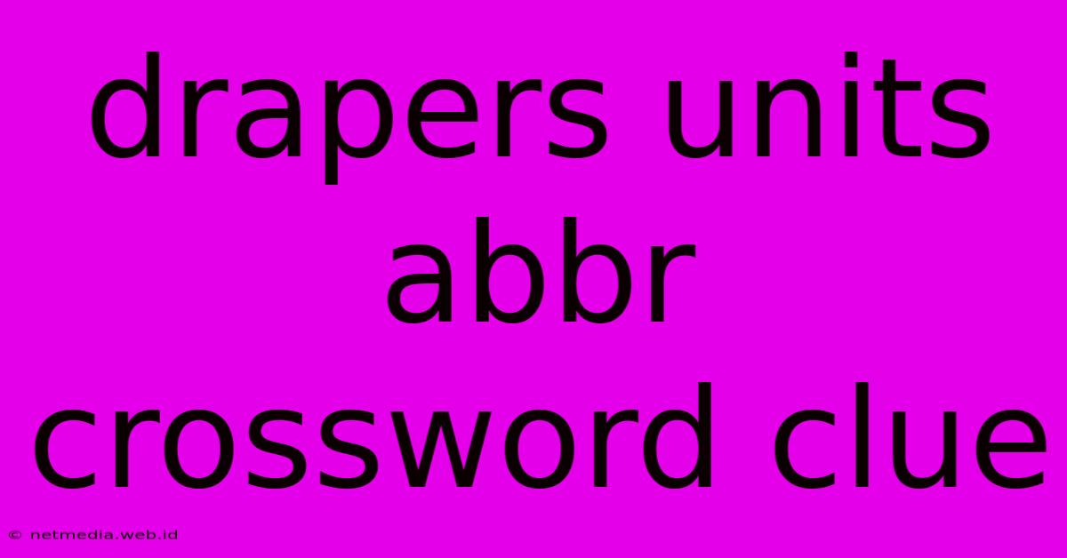 Drapers Units Abbr Crossword Clue