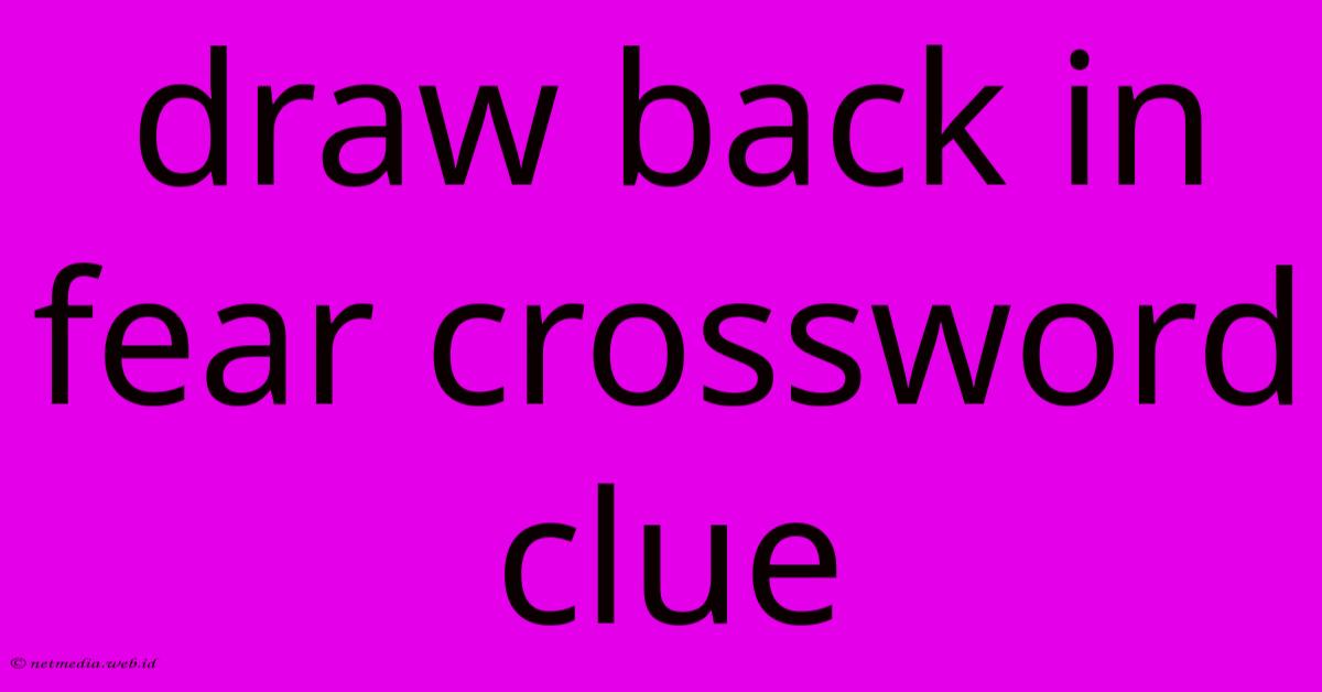 Draw Back In Fear Crossword Clue Draw Back In Fear Crossword Clue