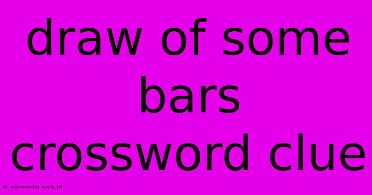 Draw Of Some Bars Crossword Clue