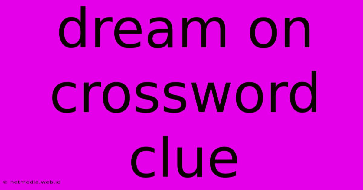 Dream On Crossword Clue