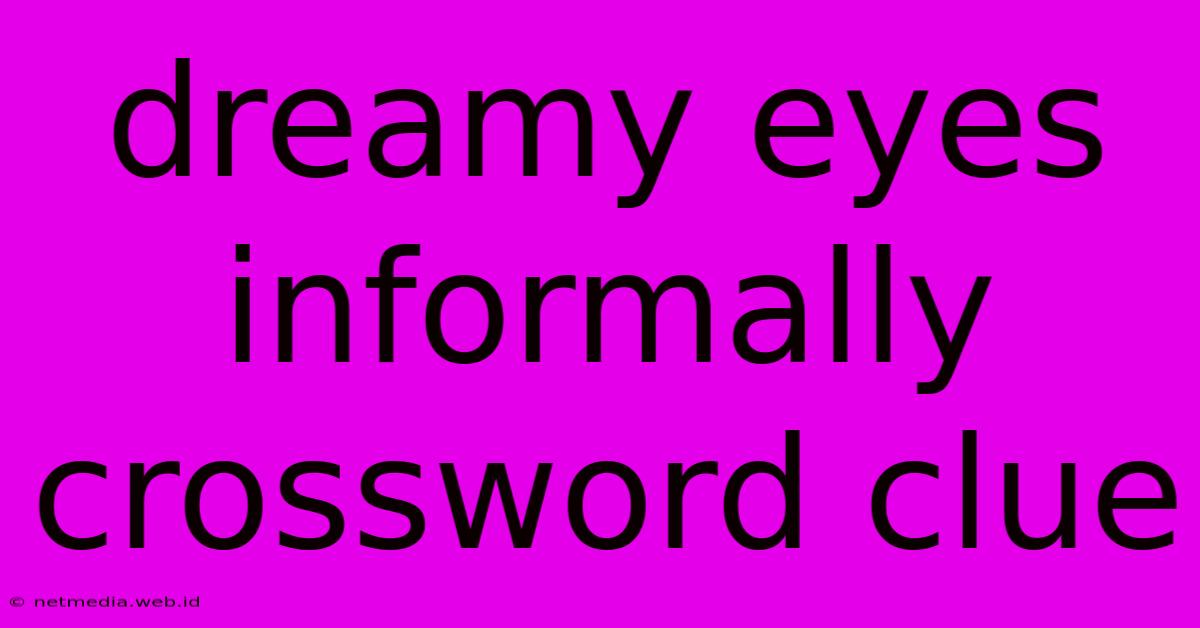 Dreamy Eyes Informally Crossword Clue