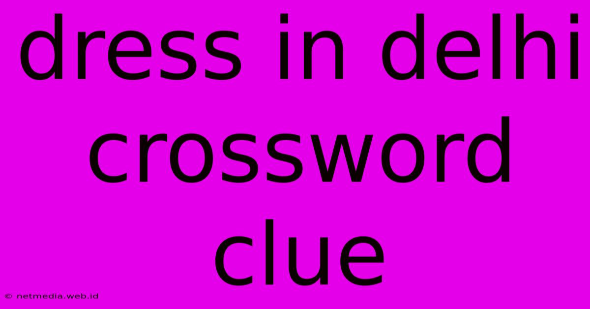 Dress In Delhi Crossword Clue