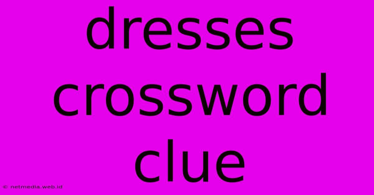 Dresses Crossword Clue