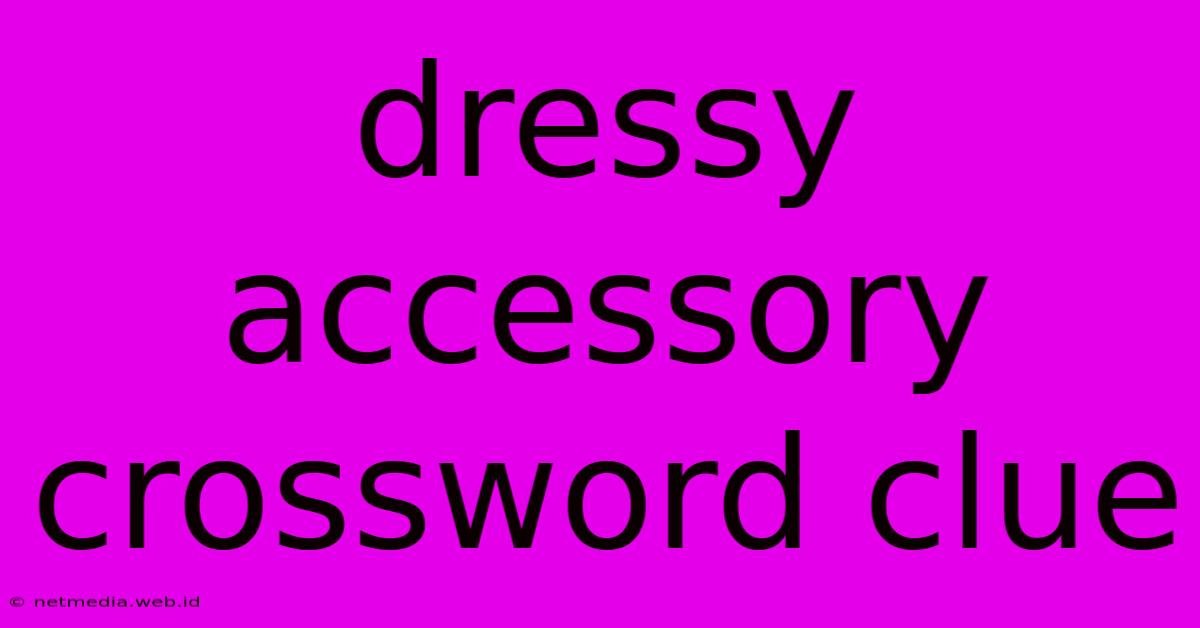 Dressy Accessory Crossword Clue