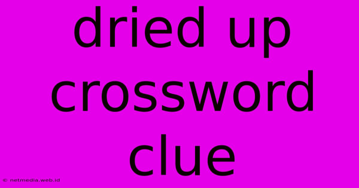 Dried Up Crossword Clue