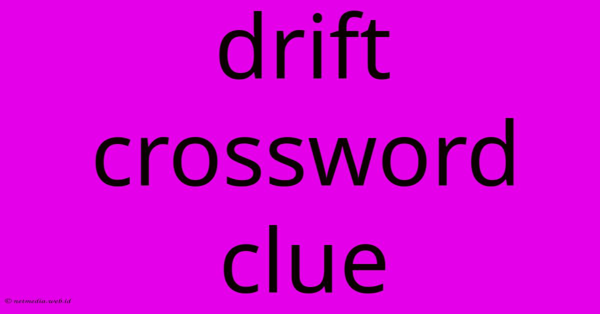 Drift Crossword Clue