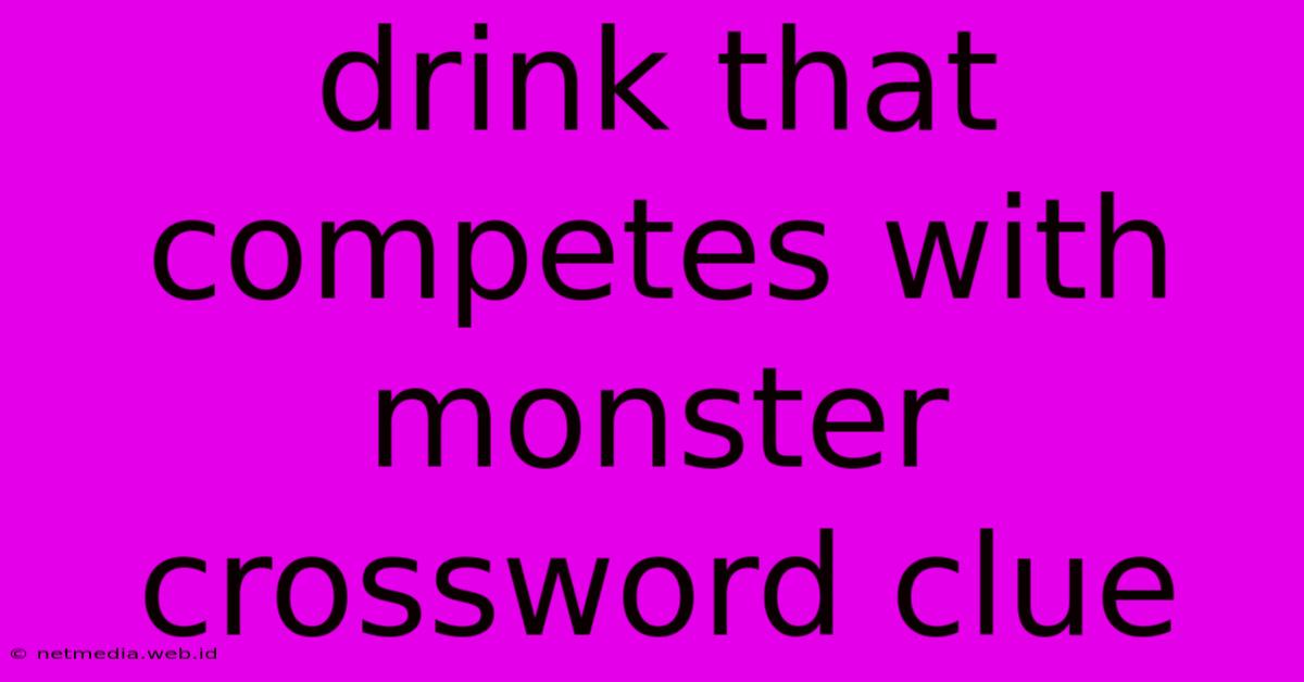 Drink That Competes With Monster Crossword Clue