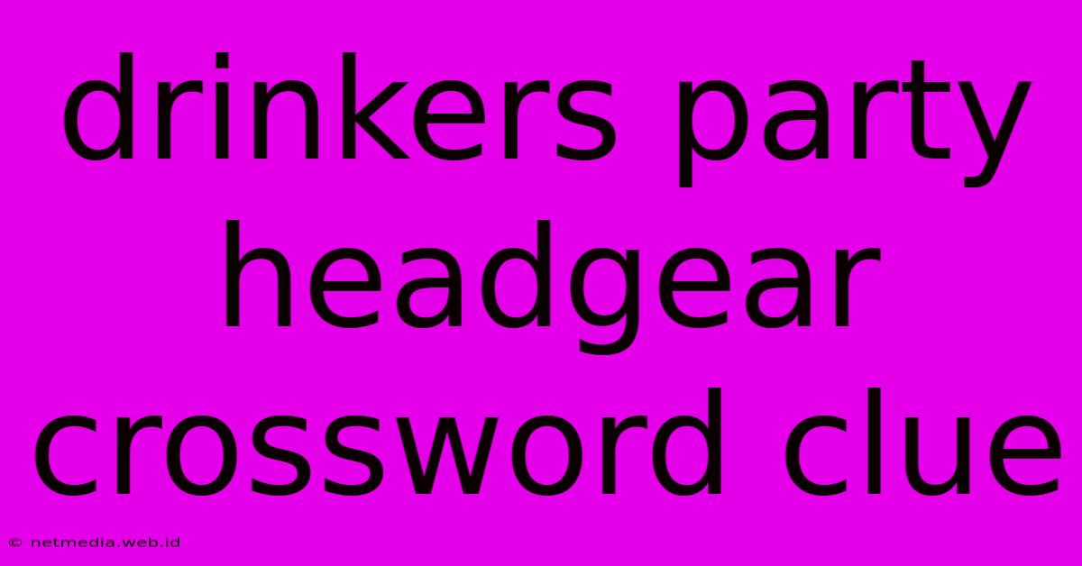 Drinkers Party Headgear Crossword Clue