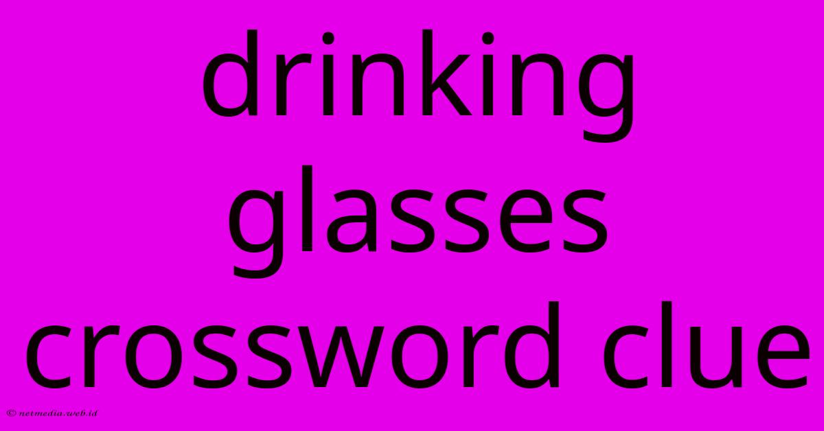 Drinking Glasses Crossword Clue Drinking Glasses Crossword Clue
