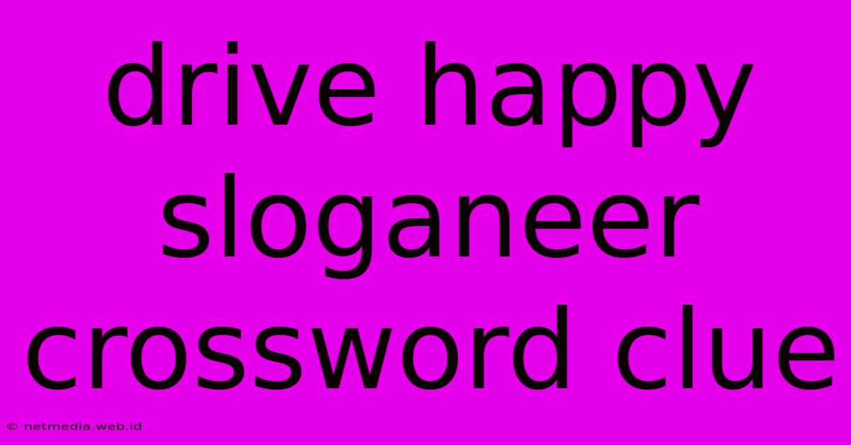 Drive Happy Sloganeer Crossword Clue