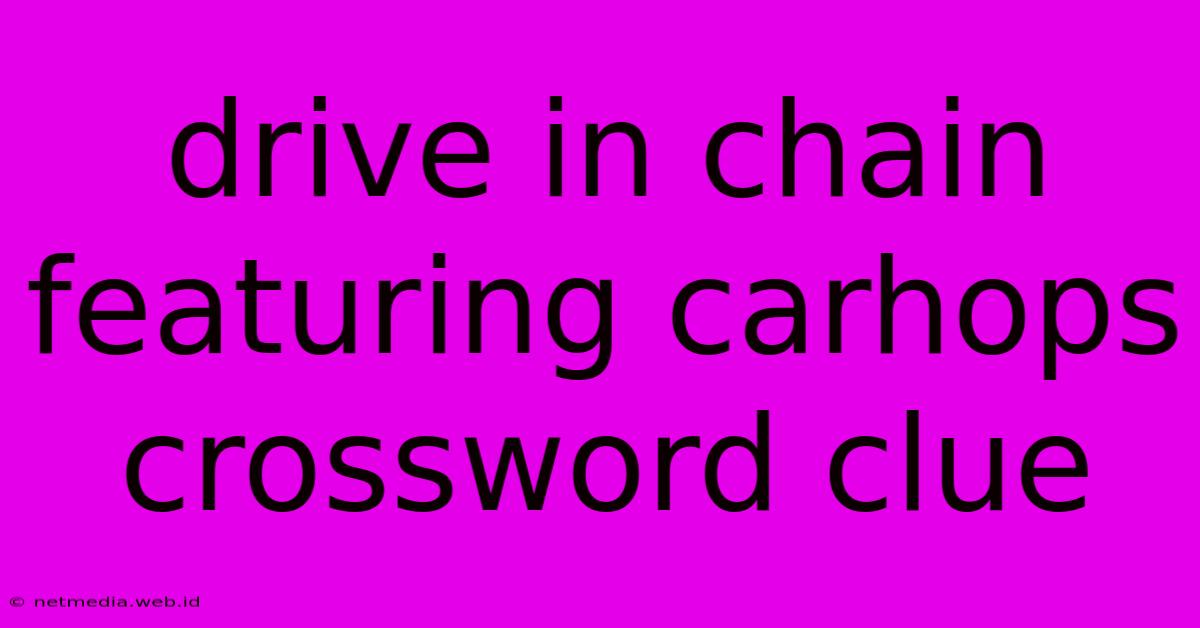 Drive In Chain Featuring Carhops Crossword Clue