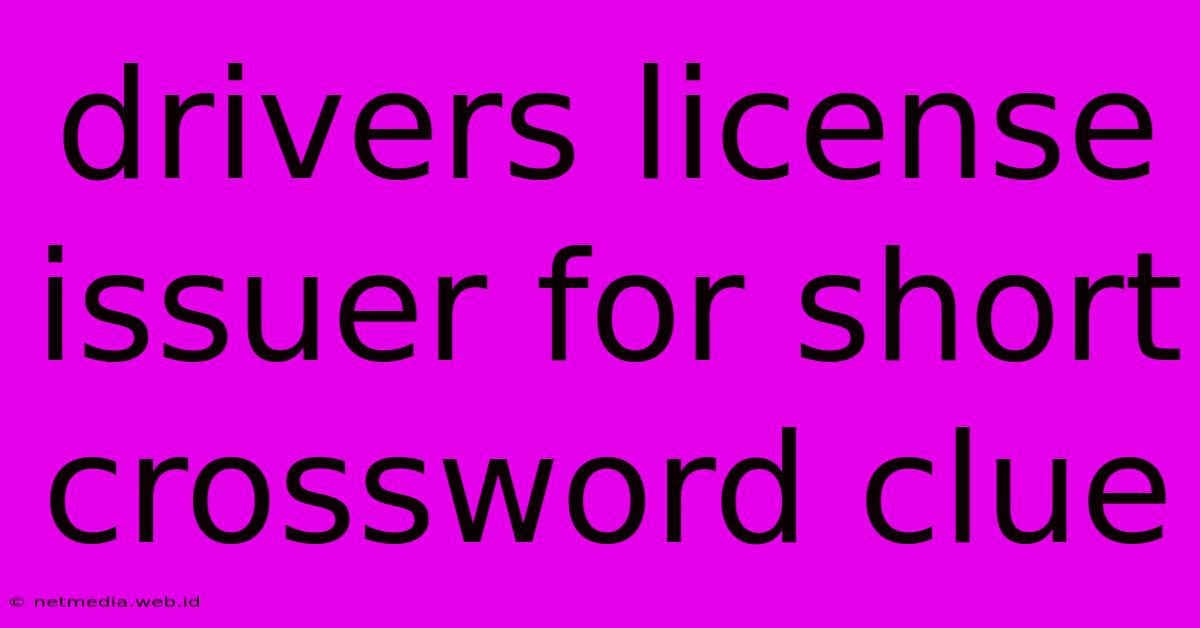 Drivers License Issuer For Short Crossword Clue