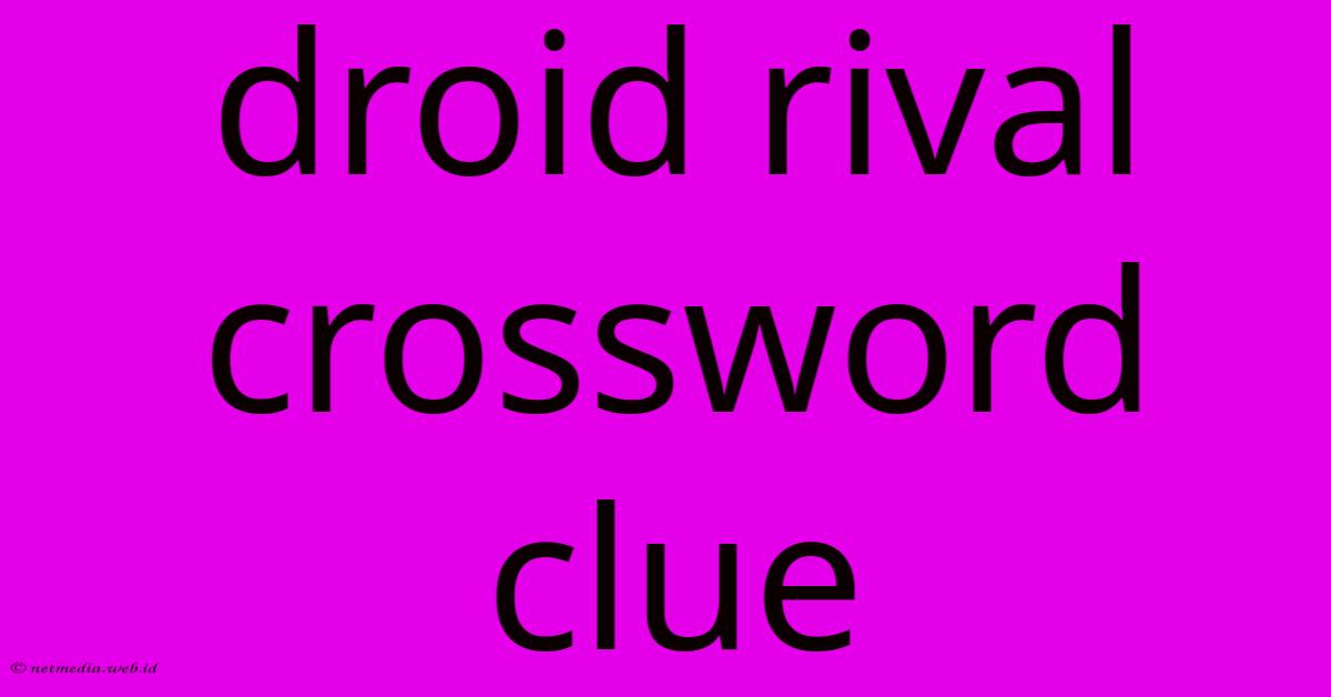 Droid Rival Crossword Clue Droid Rival Crossword Clue
