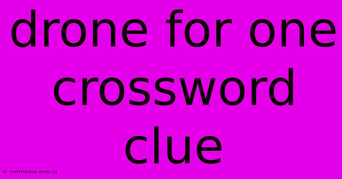 Drone For One Crossword Clue