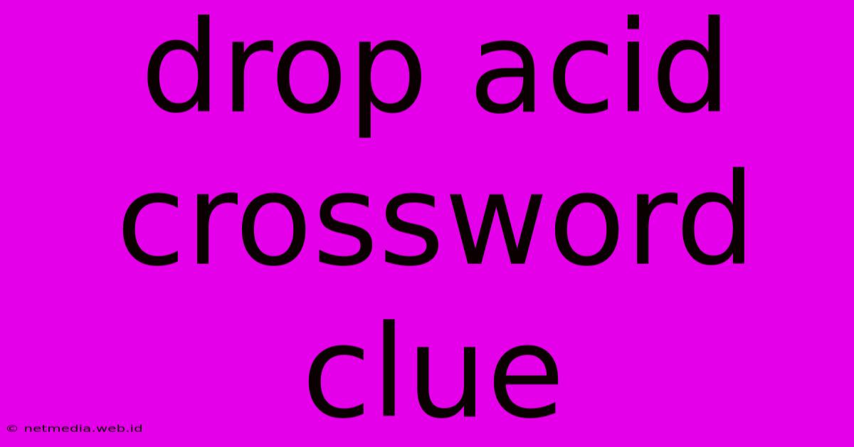 Drop Acid Crossword Clue