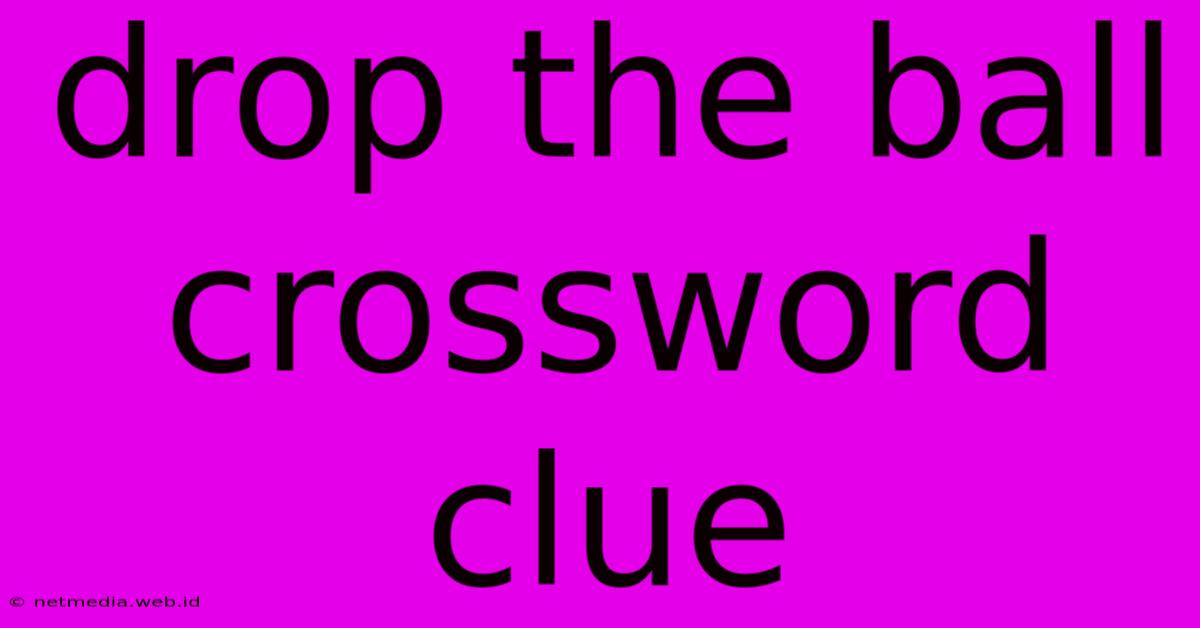 Drop The Ball Crossword Clue