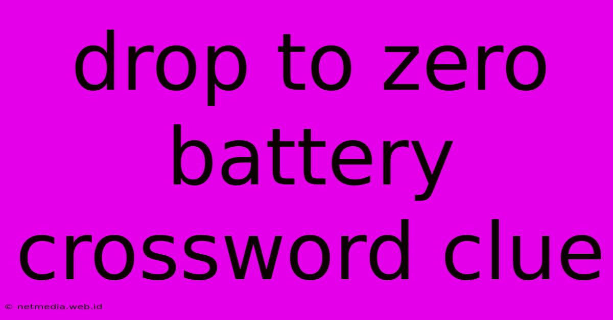 Drop To Zero Battery Crossword Clue