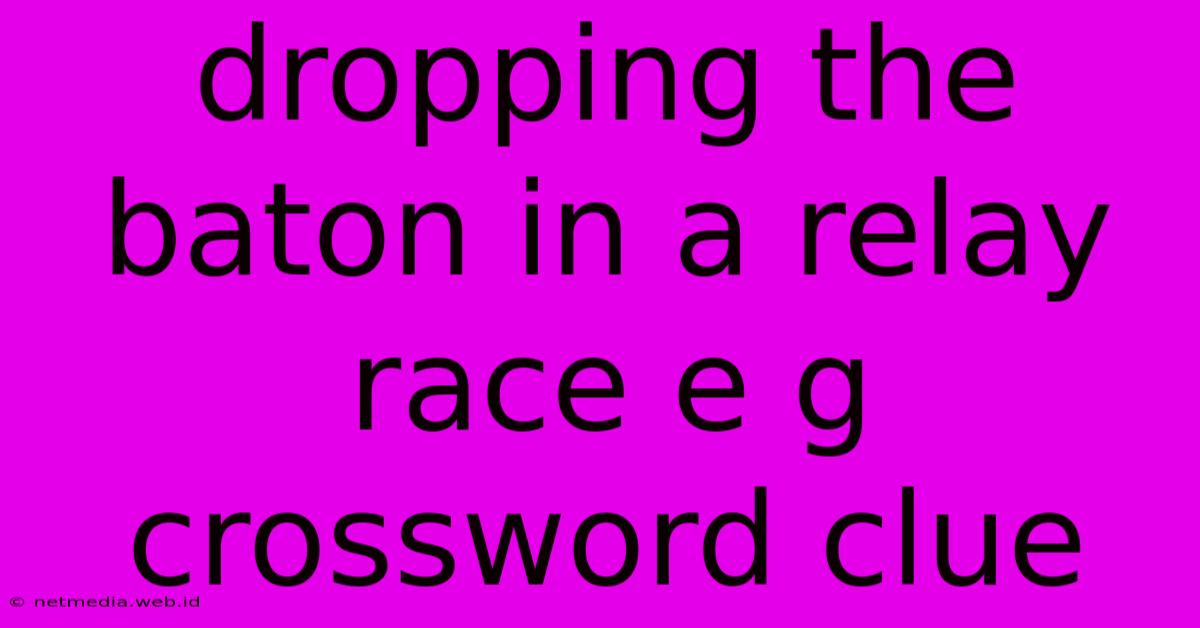 Dropping The Baton In A Relay Race E G Crossword Clue