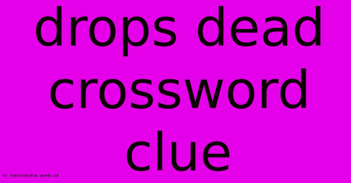 Drops Dead Crossword Clue