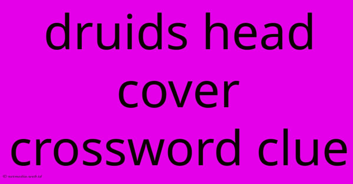 Druids Head Cover Crossword Clue Druids Head Cover Crossword Clue