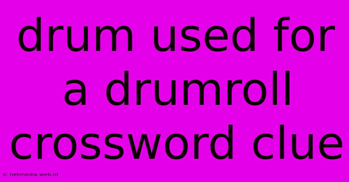 Drum Used For A Drumroll Crossword Clue