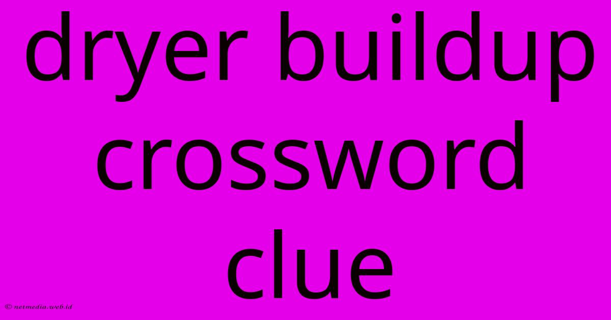 Dryer Buildup Crossword Clue