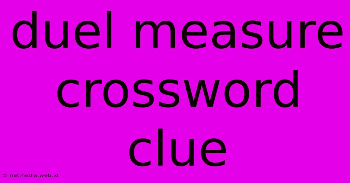 Duel Measure Crossword Clue